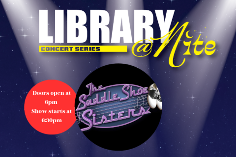 Library@Nite. Concert lighting on a blue back ground. 2 circles for logos. 1 circle says doors open at 6. Show starts at 630. The other circle has the saddle shoe sisters logo.